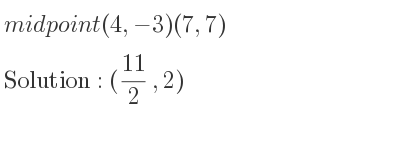 The midpoint (4,-3)(7,7) is (11/2 ,2)